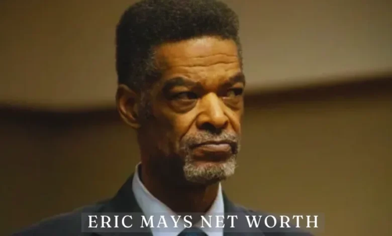 Eric Mays Net Worth